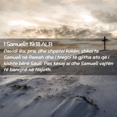 Picture 02 - 1 Samuelit 19:18 ALB - Davidi iku, pra, dhe shpëtoi kokën; shkoi te - Bible Verse Picture