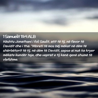 Picture 02 - 1 Samuelit 19:4 ALB - Kështu Jonathani i foli Saulit, atit të tij, - Bible Verse Picture