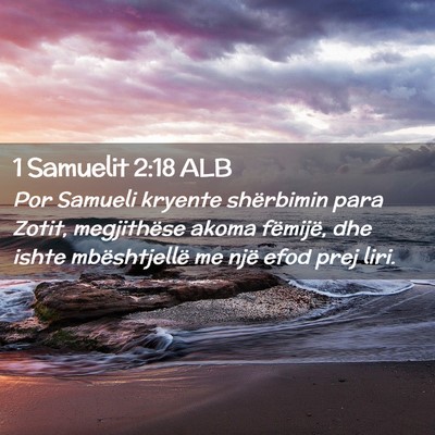 Picture 02 - 1 Samuelit 2:18 ALB - Por Samueli kryente shërbimin para Zotit, - Bible Verse Picture