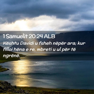 Picture 02 - 1 Samuelit 20:24 ALB - Kështu Davidi u fsheh nëpër ara; kur filloi - Bible Verse Picture
