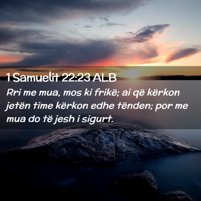 Picture 02 - 1 Samuelit 22:23 ALB - Rri me mua, mos ki frikë; ai që kërkon jetën - Bible Verse Picture