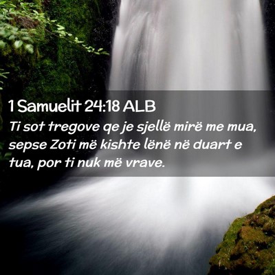 Picture 02 - 1 Samuelit 24:18 ALB - Ti sot tregove qe je sjellë mirë me mua, sepse - Bible Verse Picture
