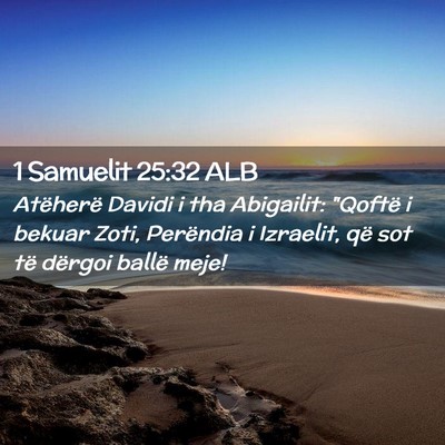 Picture 02 - 1 Samuelit 25:32 ALB - Atëherë Davidi i tha Abigailit: 