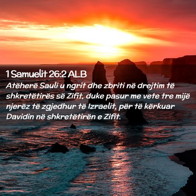 Picture 02 - 1 Samuelit 26:2 ALB - Atëherë Sauli u ngrit dhe zbriti në drejtim - Bible Verse Picture