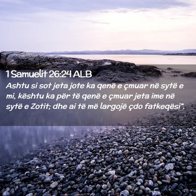 Picture 02 - 1 Samuelit 26:24 ALB - Ashtu si sot jeta jote ka qenë e çmuar në - Bible Verse Picture