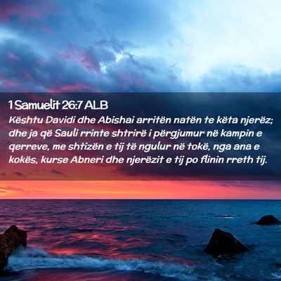 Picture 02 - 1 Samuelit 26:7 ALB - Kështu Davidi dhe Abishai arritën natën te - Bible Verse Picture
