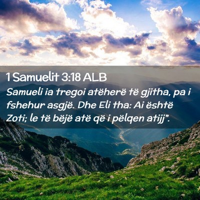 Picture 02 - 1 Samuelit 3:18 ALB - Samueli ia tregoi atëherë të gjitha, pa i - Bible Verse Picture