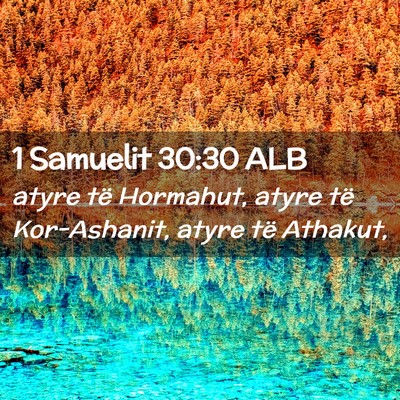 Picture 02 - 1 Samuelit 30:30 ALB - atyre të Hormahut, atyre të Kor-Ashanit, atyre - Bible Verse Picture