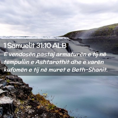 Picture 02 - 1 Samuelit 31:10 ALB - E vendosën pastaj armaturën e tij në tempullin - Bible Verse Picture