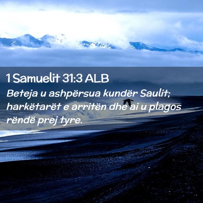Picture 02 - 1 Samuelit 31:3 ALB - Beteja u ashpërsua kundër Saulit; harkëtarët - Bible Verse Picture