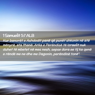 Picture 02 - 1 Samuelit 5:7 ALB - Kur banorët e Ashdodit panë që punët shkonin - Bible Verse Picture