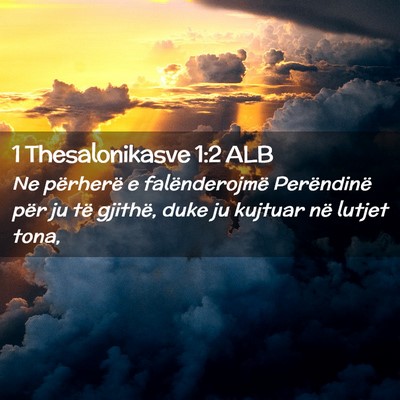 Picture 02 - 1 Thesalonikasve 1:2 ALB - Ne përherë e falënderojmë Perëndinë për ju - Bible Verse Picture