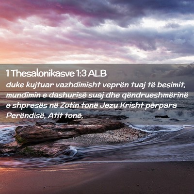 Picture 02 - 1 Thesalonikasve 1:3 ALB - duke kujtuar vazhdimisht veprën tuaj të - Bible Verse Picture
