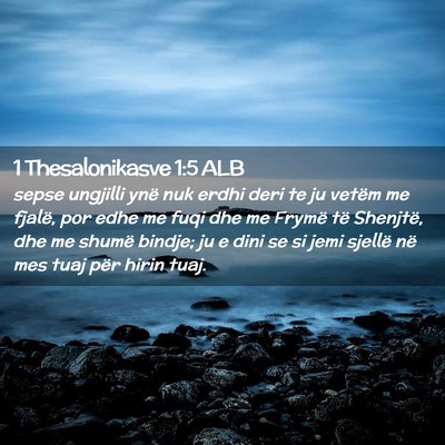 Picture 02 - 1 Thesalonikasve 1:5 ALB - sepse ungjilli ynë nuk erdhi deri te ju vetëm - Bible Verse Picture