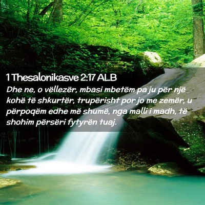 Picture 02 - 1 Thesalonikasve 2:17 ALB - Dhe ne, o vëllezër, mbasi mbetëm pa ju për - Bible Verse Picture