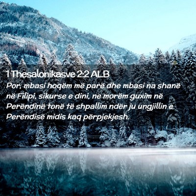 Picture 02 - 1 Thesalonikasve 2:2 ALB - Por, mbasi hoqëm më parë dhe mbasi na shanë - Bible Verse Picture