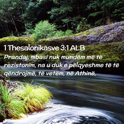 Picture 02 - 1 Thesalonikasve 3:1 ALB - Prandaj, mbasi nuk mundëm më të rezistonim, na - Bible Verse Picture