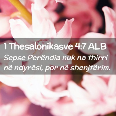 Picture 02 - 1 Thesalonikasve 4:7 ALB - Sepse Perëndia nuk na thirri në ndyrësi, por - Bible Verse Picture