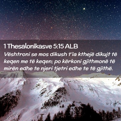 Picture 02 - 1 Thesalonikasve 5:15 ALB - Vështroni se mos dikush t’ia kthejë dikujt - Bible Verse Picture