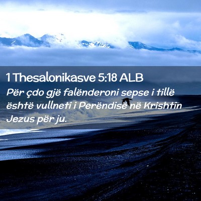 Picture 02 - 1 Thesalonikasve 5:18 ALB - Për çdo gjë falënderoni sepse i tillë - Bible Verse Picture