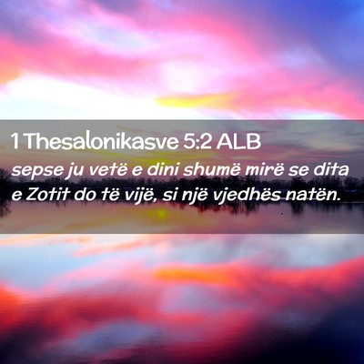 Picture 02 - 1 Thesalonikasve 5:2 ALB - sepse ju vetë e dini shumë mirë se dita e - Bible Verse Picture