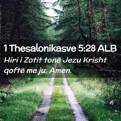 Picture 02 - 1 Thesalonikasve 5:28 ALB - Hiri i Zotit tonë Jezu Krisht qoftë me ju. - Bible Verse Picture