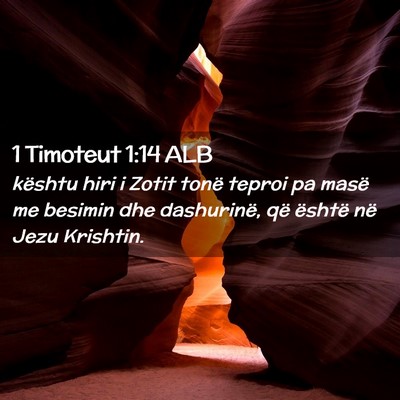 Picture 02 - 1 Timoteut 1:14 ALB - kështu hiri i Zotit tonë teproi pa masë me - Bible Verse Picture