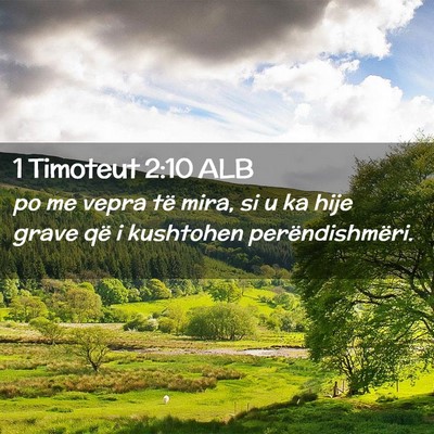Picture 02 - 1 Timoteut 2:10 ALB - po me vepra të mira, si u ka hije grave që i - Bible Verse Picture
