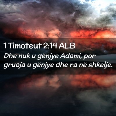 Picture 02 - 1 Timoteut 2:14 ALB - Dhe nuk u gënjye Adami, por gruaja u gënjye dhe - Bible Verse Picture