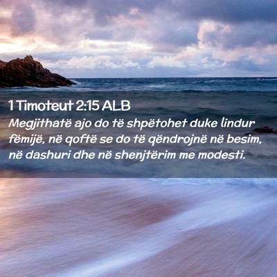 Picture 02 - 1 Timoteut 2:15 ALB - Megjithatë ajo do të shpëtohet duke lindur - Bible Verse Picture