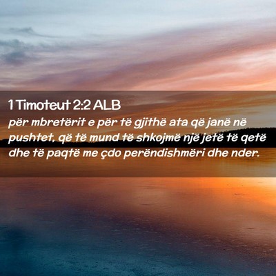 Picture 02 - 1 Timoteut 2:2 ALB - për mbretërit e për të gjithë ata që janë - Bible Verse Picture