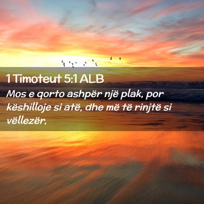 Picture 02 - 1 Timoteut 5:1 ALB - Mos e qorto ashpër një plak, por këshilloje si - Bible Verse Picture