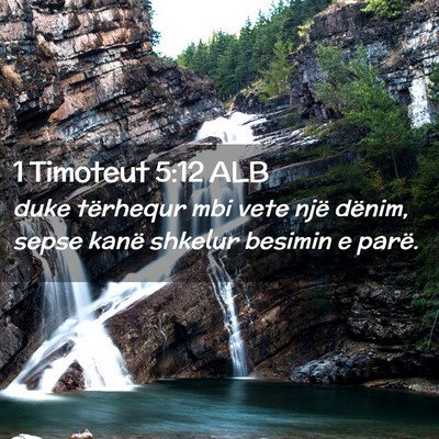 Picture 02 - 1 Timoteut 5:12 ALB - duke tërhequr mbi vete një dënim, sepse kanë - Bible Verse Picture