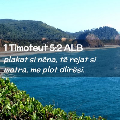 Picture 02 - 1 Timoteut 5:2 ALB - plakat si nëna, të rejat si motra, me plot - Bible Verse Picture