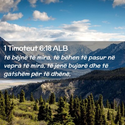 Picture 02 - 1 Timoteut 6:18 ALB - të bëjnë të mira, të bëhen të pasur në - Bible Verse Picture