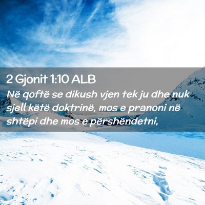Picture 02 - 2 Gjonit 1:10 ALB - Në qoftë se dikush vjen tek ju dhe nuk sjell - Bible Verse Picture