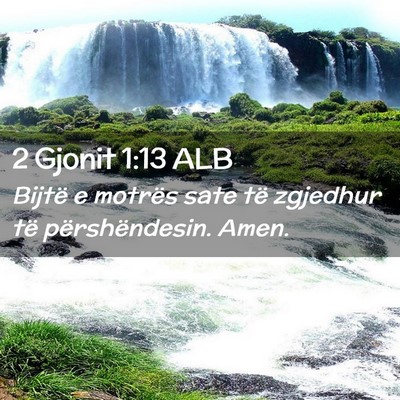 Picture 02 - 2 Gjonit 1:13 ALB - Bijtë e motrës sate të zgjedhur të - Bible Verse Picture