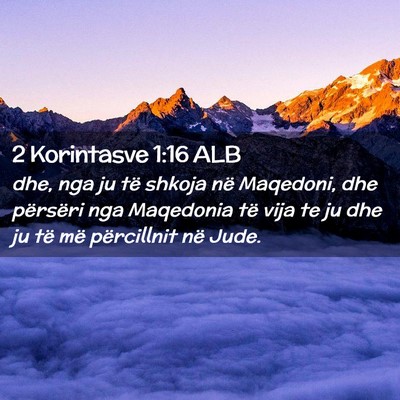 Picture 02 - 2 Korintasve 1:16 ALB - dhe, nga ju të shkoja në Maqedoni, dhe - Bible Verse Picture