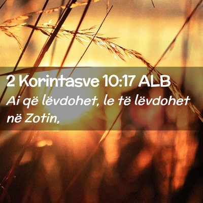 Picture 02 - 2 Korintasve 10:17 ALB - Ai që lëvdohet, le të lëvdohet në - Bible Verse Picture