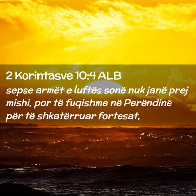 Picture 02 - 2 Korintasve 10:4 ALB - sepse armët e luftës sonë nuk janë prej - Bible Verse Picture
