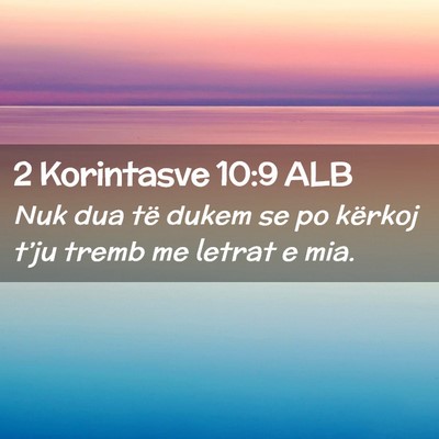 Picture 02 - 2 Korintasve 10:9 ALB - Nuk dua të dukem se po kërkoj t’ju tremb me - Bible Verse Picture