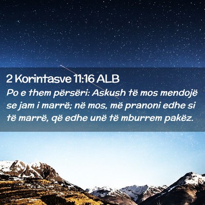 Picture 02 - 2 Korintasve 11:16 ALB - Po e them përsëri: Askush të mos mendojë se - Bible Verse Picture