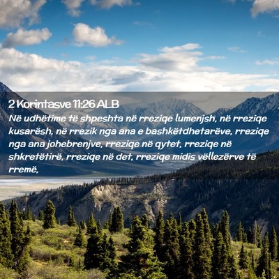 Picture 02 - 2 Korintasve 11:26 ALB - Në udhëtime të shpeshta në rreziqe lumenjsh, - Bible Verse Picture