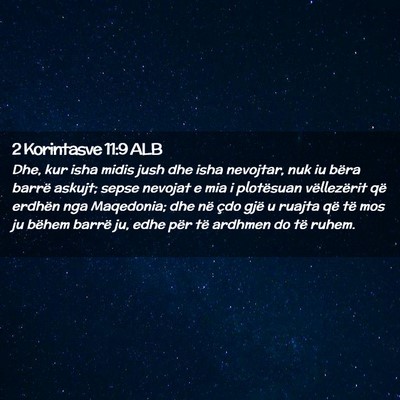 Picture 02 - 2 Korintasve 11:9 ALB - Dhe, kur isha midis jush dhe isha nevojtar, nuk - Bible Verse Picture