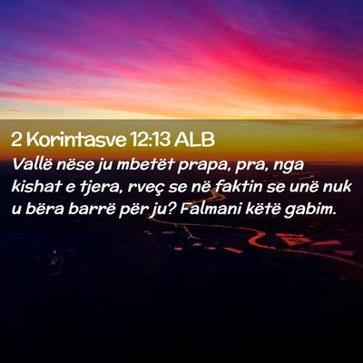 Picture 02 - 2 Korintasve 12:13 ALB - Vallë nëse ju mbetët prapa, pra, nga kishat e - Bible Verse Picture