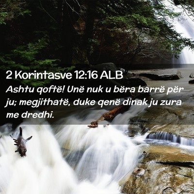 Picture 02 - 2 Korintasve 12:16 ALB - Ashtu qoftë! Unë nuk u bëra barrë për ju; - Bible Verse Picture