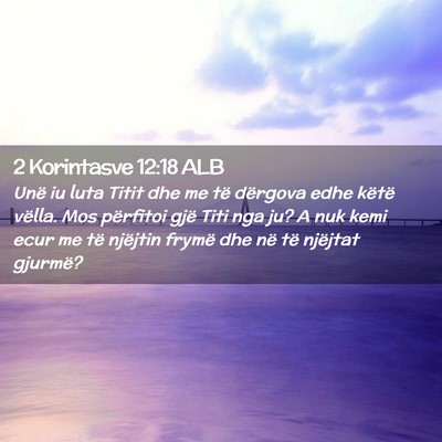 Picture 02 - 2 Korintasve 12:18 ALB - Unë iu luta Titit dhe me të dërgova edhe - Bible Verse Picture