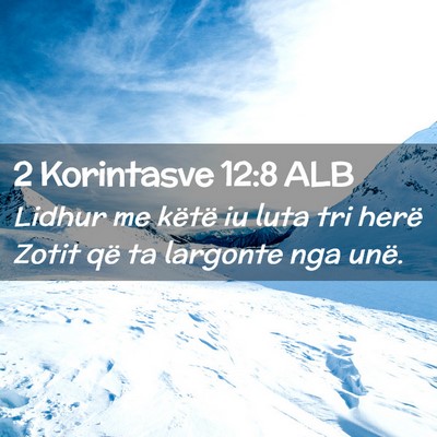 Picture 02 - 2 Korintasve 12:8 ALB - Lidhur me këtë iu luta tri herë Zotit që ta - Bible Verse Picture