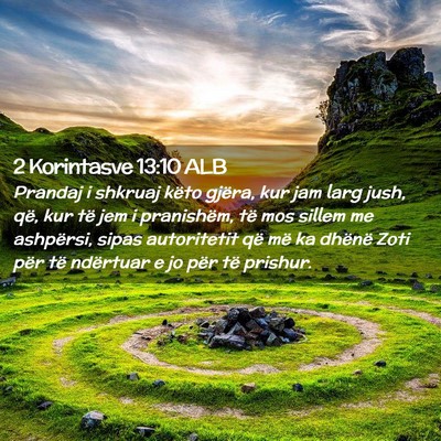 Picture 02 - 2 Korintasve 13:10 ALB - Prandaj i shkruaj këto gjëra, kur jam larg - Bible Verse Picture
