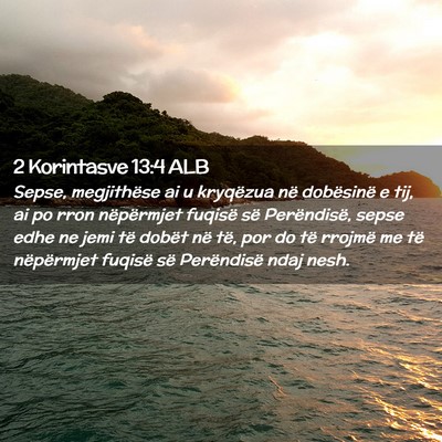Picture 02 - 2 Korintasve 13:4 ALB - Sepse, megjithëse ai u kryqëzua në dobësinë - Bible Verse Picture